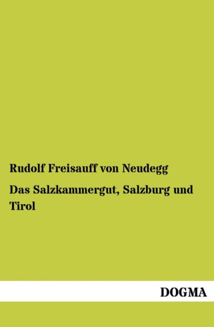 Cover for Rudolf Freisauff Von Neudegg · Das Salzkammergut, Salzburg Und Tirol (Paperback Book) [German edition] (2013)