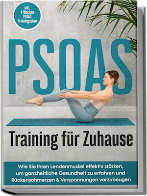 Cover for Moritz Engberts · PSOAS Training für Zuhause: Wie Sie Ihren Lendenmuskel effektiv stärken, um ganzheitliche Gesundheit zu erfahren und Rückenschmerzen &amp; Verspannungen vorzubeugen - inkl. 4 Wochen PSOAS Trainingsplan (Book) (2023)