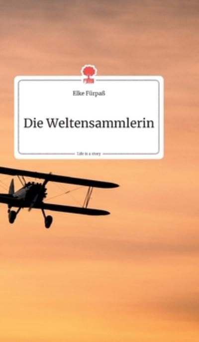 Cover for Elke Furpass · Die Weltensammlerin. Life is a Story - story.one (Hardcover Book) (2019)