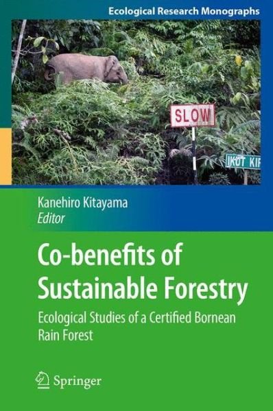 Kanehiro Kitayama · Co-benefits of Sustainable Forestry: Ecological Studies of a Certified Bornean Rain Forest - Ecological Research Monographs (Pocketbok) [2013 edition] (2014)