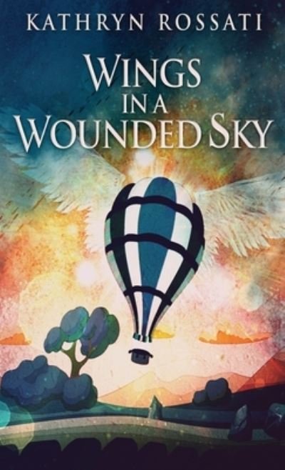 Cover for Kathryn Rossati · Wings In A Wounded Sky (Inbunden Bok) (2022)