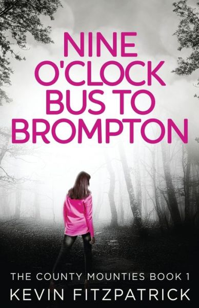 Cover for Kevin Fitzpatrick · Nine O'Clock Bus To Brompton - The County Mounties (Paperback Book) (2021)