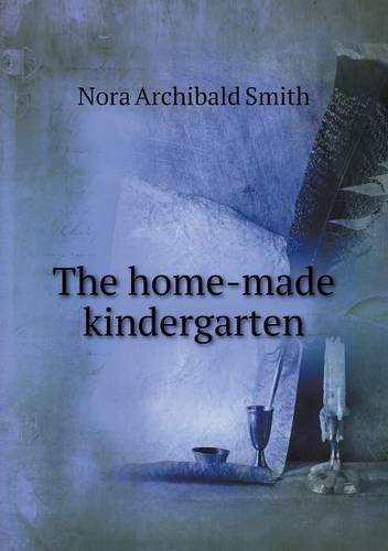 Cover for Nora Archibald Smith · The Home-made Kindergarten (Paperback Book) (2013)