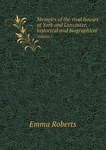Cover for Emma Roberts · Memoirs of the Rival Houses of York and Lancaster, Historical and Biographical Volume 1 (Pocketbok) (2014)