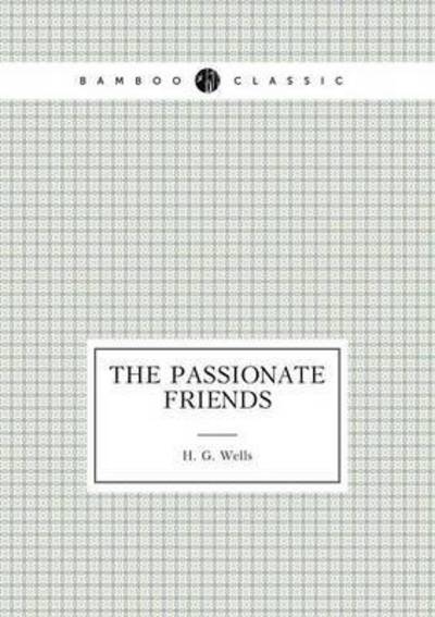 The Passionate Friends - H G Wells - Kirjat - Book on Demand Ltd. - 9785519488129 - sunnuntai 1. maaliskuuta 2015