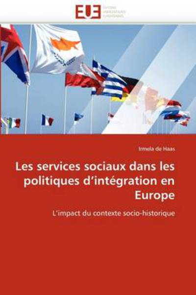 Cover for Irmela De Haas · Les Services Sociaux Dans Les Politiques D'intégration en Europe: L'impact Du Contexte Socio-historique (Paperback Book) [French edition] (2018)