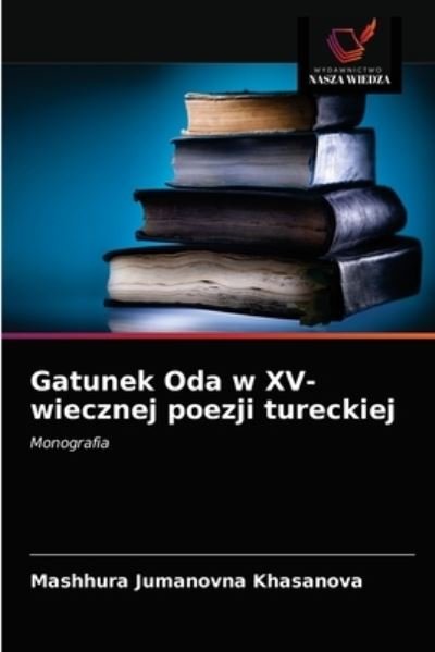 Cover for Mashhura Jumanovna Khasanova · Gatunek Oda w XV-wiecznej poezji tureckiej (Taschenbuch) (2021)