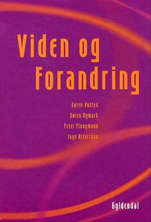 Viden og forandring - Søren Voxted; Ingo Østerskov; Søren Nymark; Peter Plougmann - Bøger - Gyldendal - 9788702014129 - 3. februar 2003