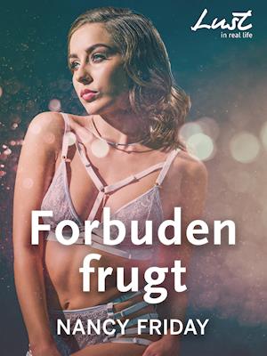 Cover for Nancy Friday · LUST in Real Life: Forbuden frugt (Sewn Spine Book) [1.º edición] (2021)