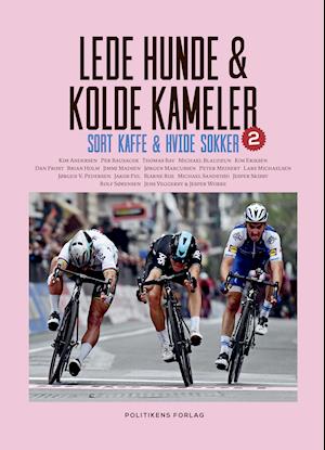 Lede hunde & kolde kameler - Bjarne Riis; Brian Holm; Dan Frost; Jakob Piil; Jens Veggerby; Jesper Skibby; Jesper Worre; Jimmi Madsen; Jørgen Marcussen; Jørgen V. Pedersen; Kim Andersen; Kim Eriksen; Lars Michaelsen; Michael Blaudzun; Michael Sandstød; Per Bausager; Peter Meinert; Ro - Books - Politikens Forlag - 9788740072129 - May 4, 2021