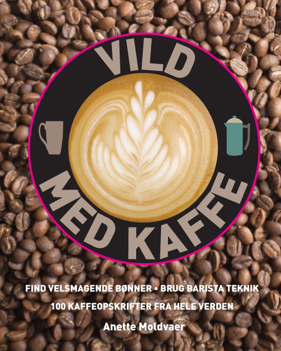 Cover for Anette Molvaer · Vild med kaffe (Indbundet Bog) [1. udgave] [Indbundet] (2014)