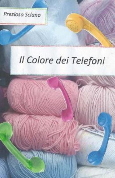 Cover for Prezioso Sclano · Il Colore dei Telefoni (Paperback Book) (2016)