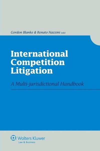 Gordon Blanke · International Competition Litigation: A Multi-jurisdictional Handbook (Hardcover Book) (2012)