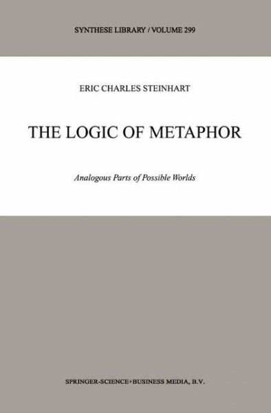 The Logic of Metaphor: Analogous Parts of Possible Worlds - Synthese Library - Eric Steinhart - Livros - Springer - 9789048157129 - 8 de dezembro de 2010