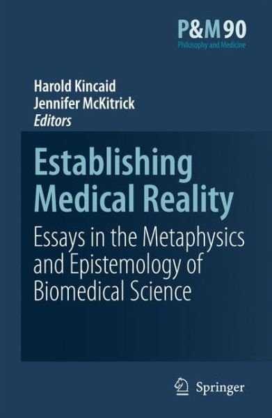 Establishing Medical Reality: Essays in the Metaphysics and Epistemology of Biomedical Science - Philosophy and Medicine - Harold Kincaid - Kirjat - Springer - 9789048173129 - keskiviikko 17. marraskuuta 2010