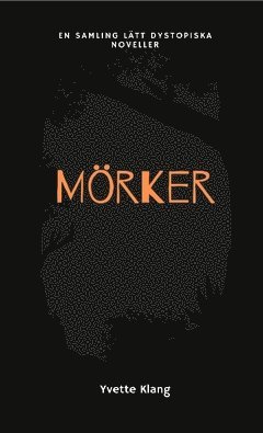 Cover for Yvette Klang · Mörker : En samling lätt dystopiska noveller (Book) (2021)