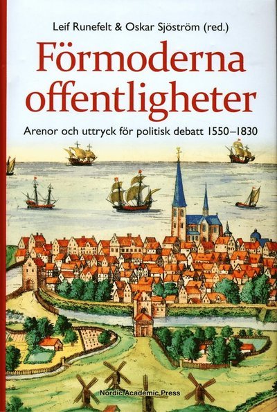 Förmoderna offentligheter : arenor och uttryck för politisk debatt 1550-1830 - Runefeldt Leif (red.) - Livres - Nordic Academic Press - 9789187351129 - 9 juillet 2014