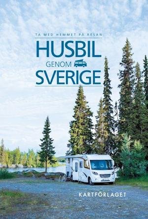 Cover for Kartförlaget · Husbil genom Sverige : ta med hemmet på resan (Poketbok) (2022)