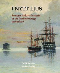 Cover for Patrik Skantze · I nytt ljus : svensk industrihistoria ur ett familjeföretags perspektiv (Bound Book) (2015)