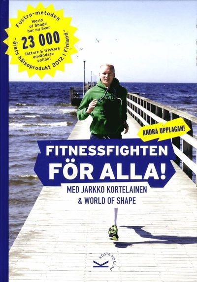 Cover for Jarkko Kortelainen · Fitnessfighten för alla! : med Jarkko Kortelainen &amp; World of Shape (Indbundet Bog) (2013)