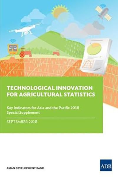 Cover for Asian Development Bank · Technological Innovation for Agricultural Statistics: Key Indicators for Asia and the Pacific 2018 Special Supplement - Key Indicators for Asia and the Pacific (Paperback Book) (2018)