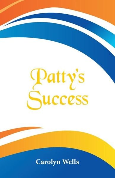 Cover for Carolyn Wells · Patty's Success (Pocketbok) (2018)
