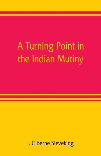 Cover for I Giberne Sieveking · A turning point in the Indian mutiny (Paperback Bog) (2019)