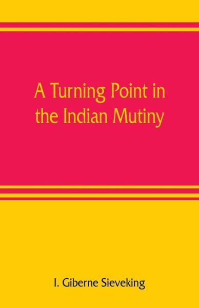 Cover for I Giberne Sieveking · A turning point in the Indian mutiny (Paperback Book) (2019)