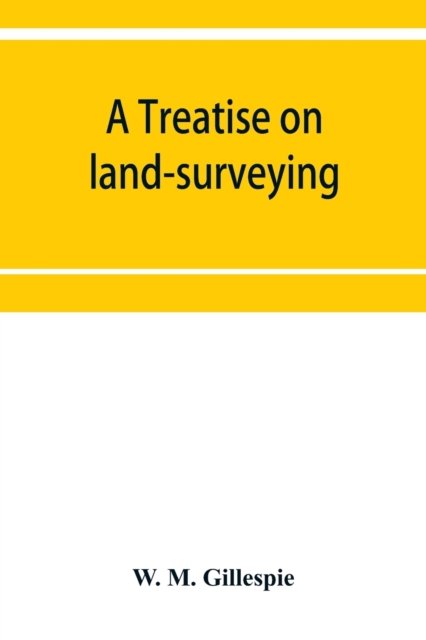 Cover for W M Gillespie · A treatise on land-surveying (Taschenbuch) (2019)