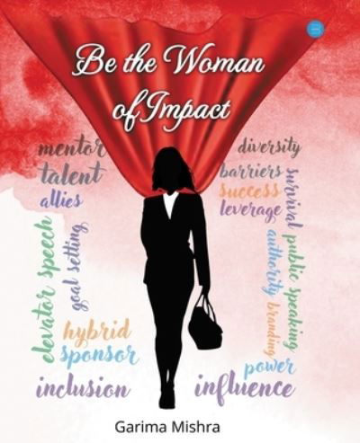 Be the Woman of Impact - Garima Mishra - Books - Blue Rose Publishers - 9789354728129 - April 21, 2022