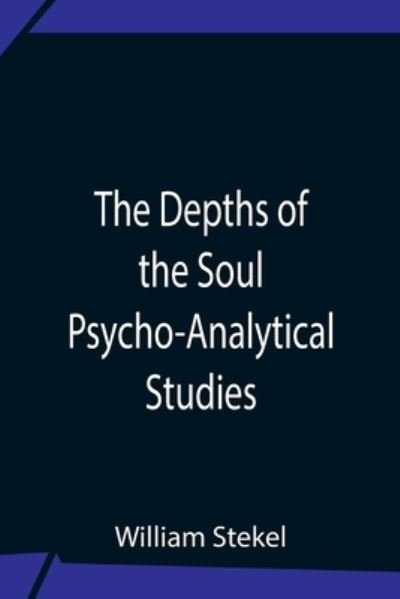 Cover for William Stekel · The Depths Of The Soul Psycho-Analytical Studies (Paperback Book) (2021)