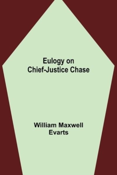 Cover for William Maxwell Evarts · Eulogy on Chief-Justice Chase (Paperback Book) (2021)