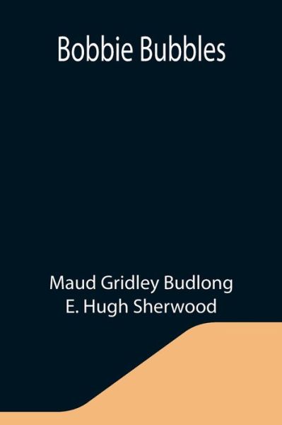 Cover for Maud Gridley Budlong · Bobbie Bubbles (Paperback Book) (2021)