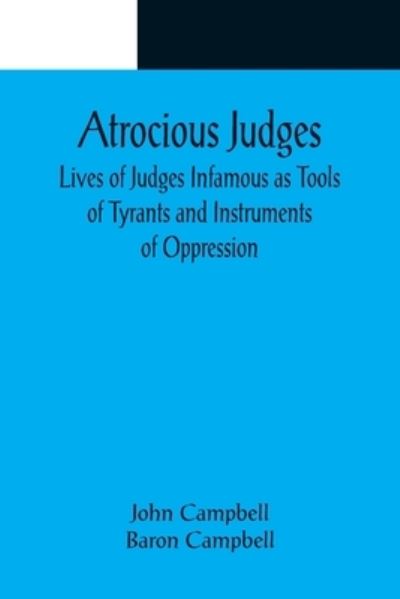 Cover for John Campbell · Atrocious Judges; Lives of Judges Infamous as Tools of Tyrants and Instruments of Oppression (Paperback Bog) (2022)