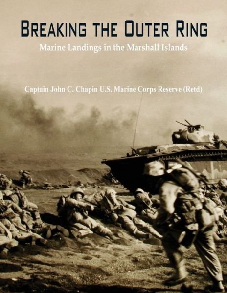 Breaking the Outer Ring:: Marine Landings in the Marshall Islands - By Captain John C. Chapin - Kirjat - Alpha Editions - 9789386367129 - lauantai 1. lokakuuta 2016