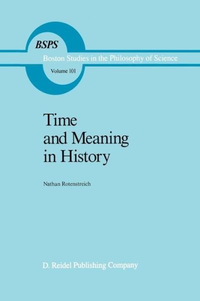 Cover for Nathan Rotenstreich · Time and Meaning in History - Boston Studies in the Philosophy and History of Science (Pocketbok) [Softcover reprint of the original 1st ed. 1987 edition] (2011)