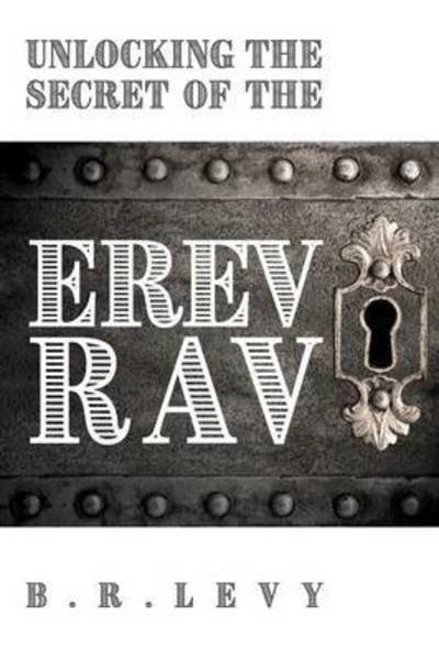 Cover for B R Levy · Unlocking the Secret of the Erev Rav: The Mixed Multitude in Jewish Kabbalah (Paperback Bog) (2016)