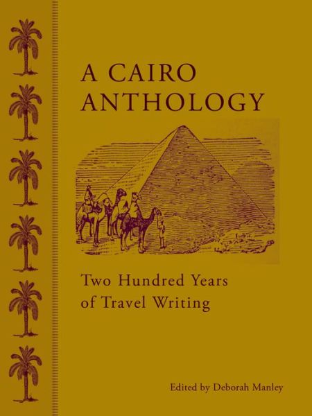 Cover for Deborah Manley · A Cairo Anthology: Two Hundred Years of Travel Writing (Hardcover Book) (2013)