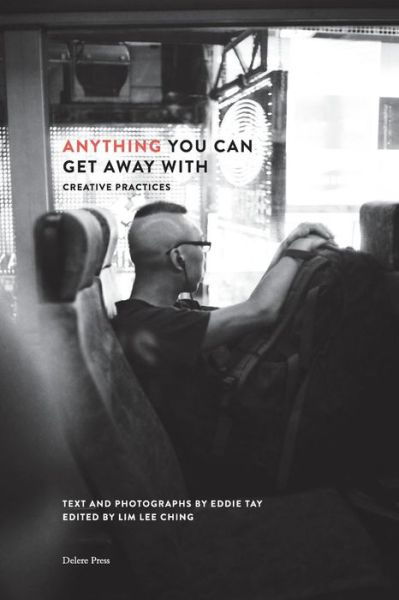 Cover for Eddie Tay · Anything You Can Get Away With: Creative Practices (Paperback Book) (2018)