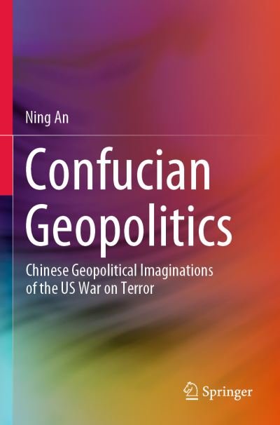 Cover for Ning An · Confucian Geopolitics: Chinese Geopolitical Imaginations of the US War on Terror (Taschenbuch) [1st ed. 2020 edition] (2021)