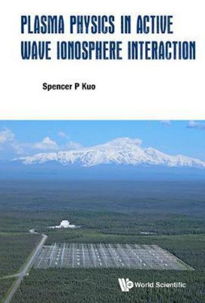 Cover for Kuo, Spencer P (New York Univ, Usa) · Plasma Physics In Active Wave Ionosphere Interaction (Innbunden bok) (2018)