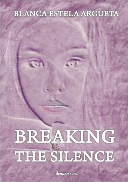 Cover for Blanca Argueta · Breaking the Silence: Interior Healing (Pocketbok) (2011)