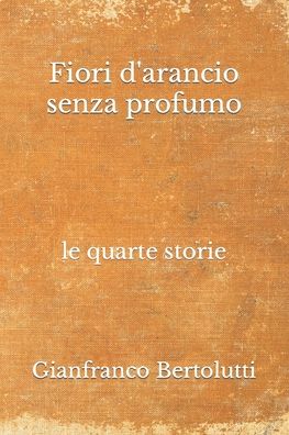 Cover for Gianfranco Bertolutti · Fiori d'arancio senza profumo - Le Vicende del Prof. Errico Mastri (Paperback Book) (2021)