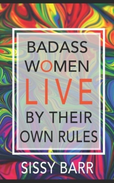 Cover for Sissy Barr · Badass Women Live: By Their Own Rules (Paperback Book) (2021)