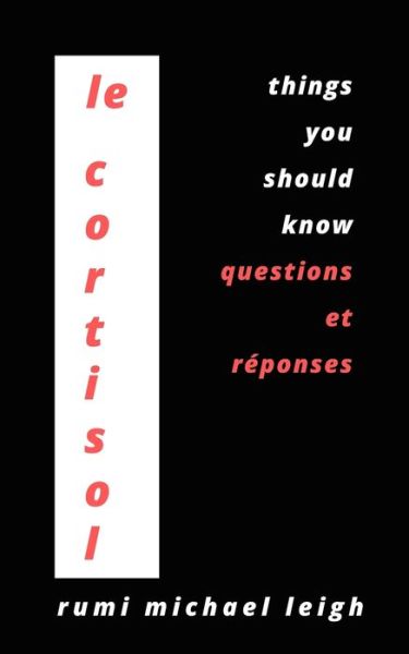 Cover for Rumi Michael Leigh · Le cortisol: Things You Should Know (Questions et reponses) (Paperback Book) (2021)