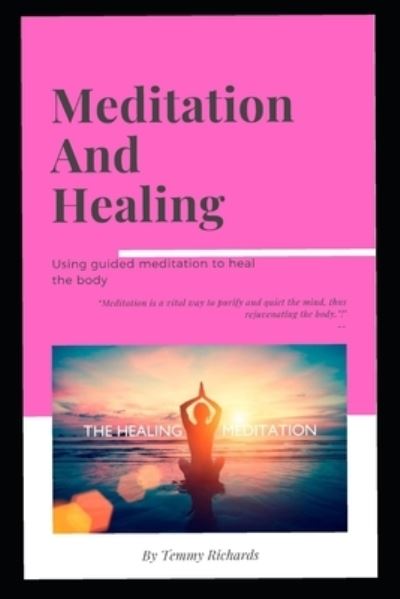 Cover for Temmy Richards · Meditation and Healing Using Guided Meditation to Heal the Body (Paperback Bog) (2021)