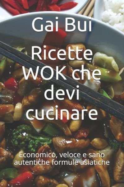 Cover for Gai Bui · Ricette WOK che devi cucinare: Economico, veloce e sano autentiche formule asiatiche (Pocketbok) (2021)