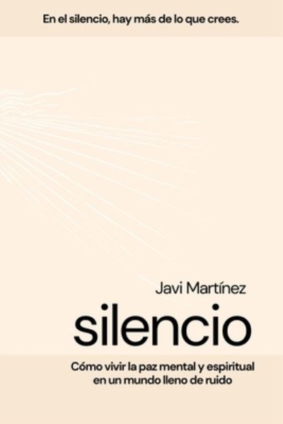 Cover for Javi Martinez · Silencio: Como vivir la paz mental y espiritual en un mundo lleno de ruidos (Paperback Book) (2021)