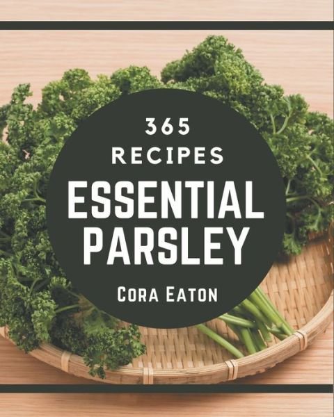 Cover for Cora Eaton · 365 Essential Parsley Recipes (Pocketbok) (2020)
