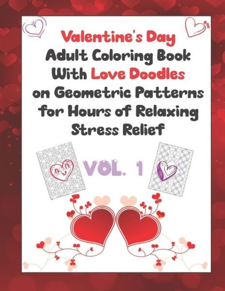 Cover for Independently Published · Valentine's Day Adult Coloring Book With Love Doodles on Geometric Patterns Vol. 1 (Paperback Book) (2021)